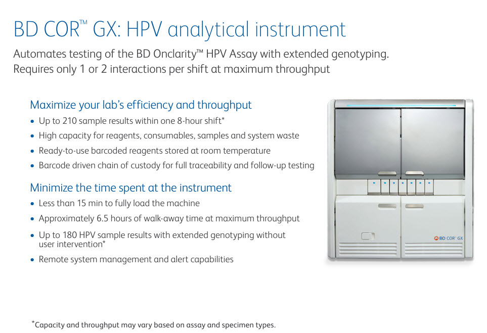 Het betreft een moleculaire diagnostische machine voor analyse van uitstrijkjes voor opsporing van baarmoederhalskanker (HPV-virus). Het is ontworpen voor laboratoria waar centralisatie een hogere mate van automatisering vereist en een andere benadering van monsterverwerking en -beheer.