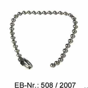 "Kette"; es handelt sich um ca. 11,8 cm lange Kugelketten mit einfachem Verschluss aus Stahl. 

Abbildung siehe Anlage.

Derartige Erzeugnisse gehören als "andere Ketten" zur Codenummer 7315 8900 00 des Integrierten Zolltarifs der EG (TARIC).