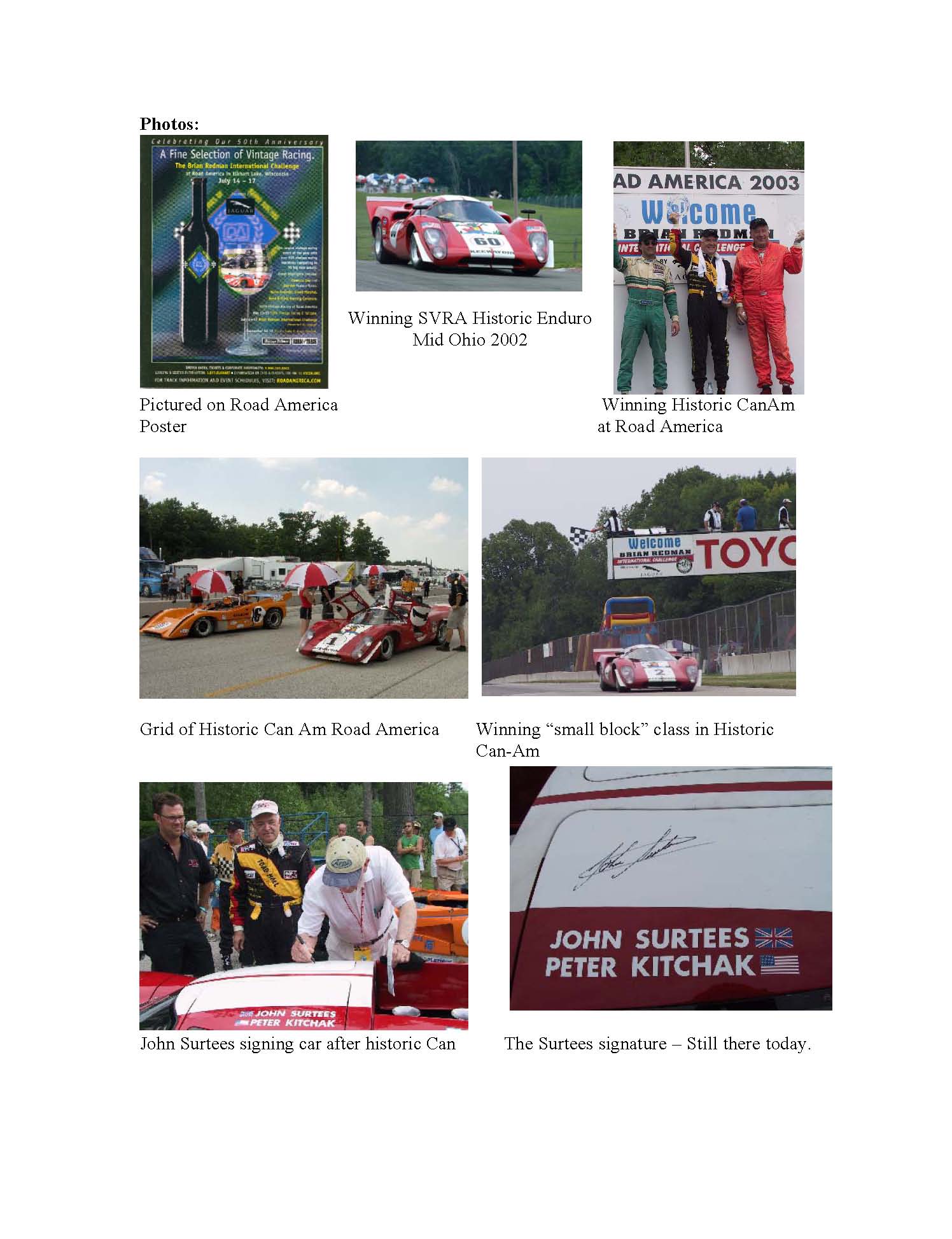 1969 LOLA T-70 MK3B  RACING CAR BUILT FROM ORIGINAL LOLA SPARES IN 1980. BUILT ON CHASSIS NUMBER 76/162. CHEVROLET V8 OHV ENGINE, CYLINDER CAPACITY 4998 CM/3. THE CAR WAS FIRST IN CLASS AT ELKHART LAKE HISTORIC CAN AM  2005 DRIVEN BY BRIAN REDMAN. FULL FIA CERTIFICATION .THE CAR SHOWS THE ORIGINAL OF JOHN SURTEES AUTOGRAPH.