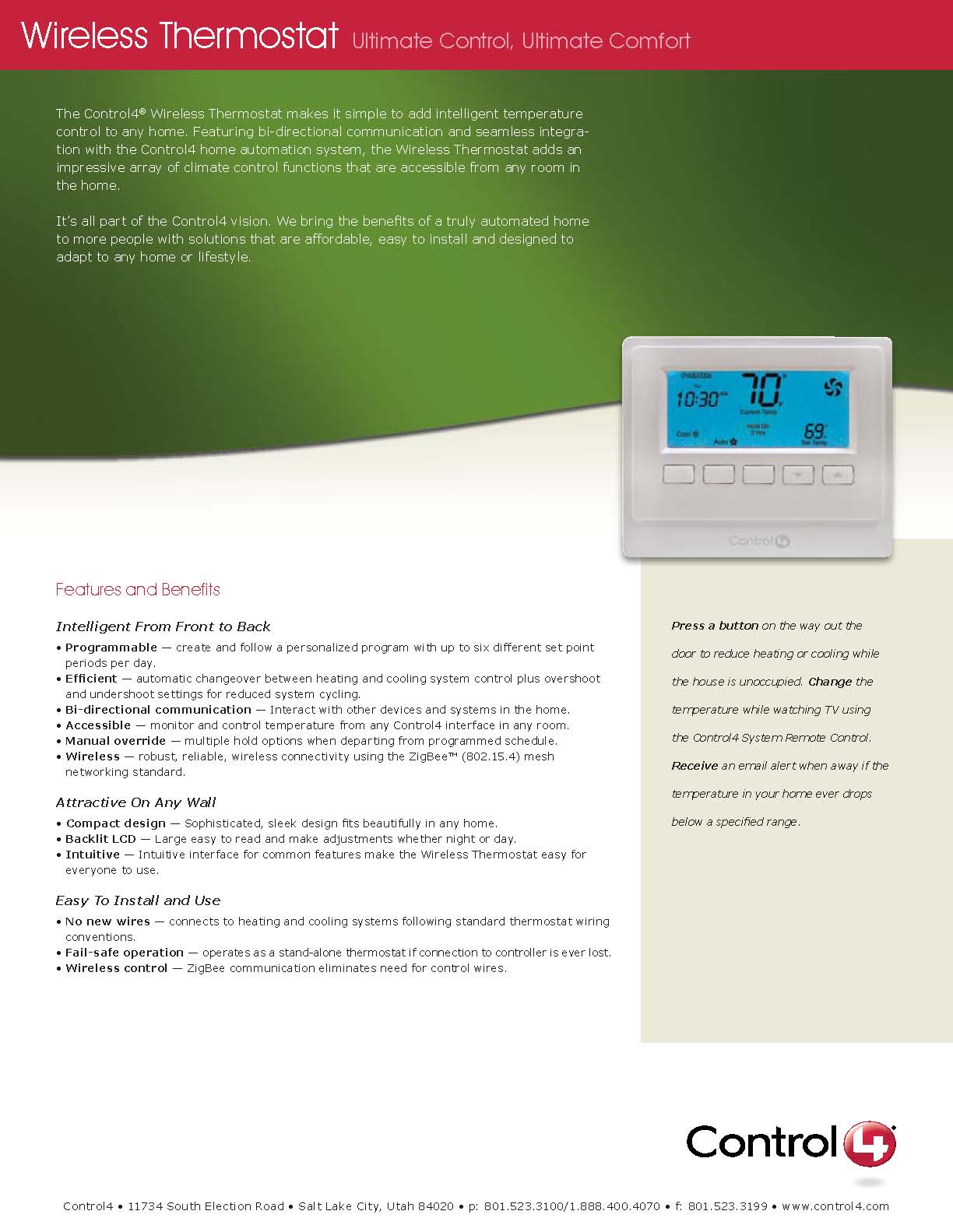 A WIRELESS PROGRAMMABLE ROOM THERMOSTAT, FEATURING A BI-DIRECTIONAL COMMUNICATION AND SEAMLESS INTEGRATION WITH A CONTROL 4 HOME AUTOMATION SYSTEM. THE THERMOSTAT CAN BE ADJUSTED IN SITU, OR VIA TOUCH SCREEN, OSD, KEYPAD OR REMOTE CONTROL.