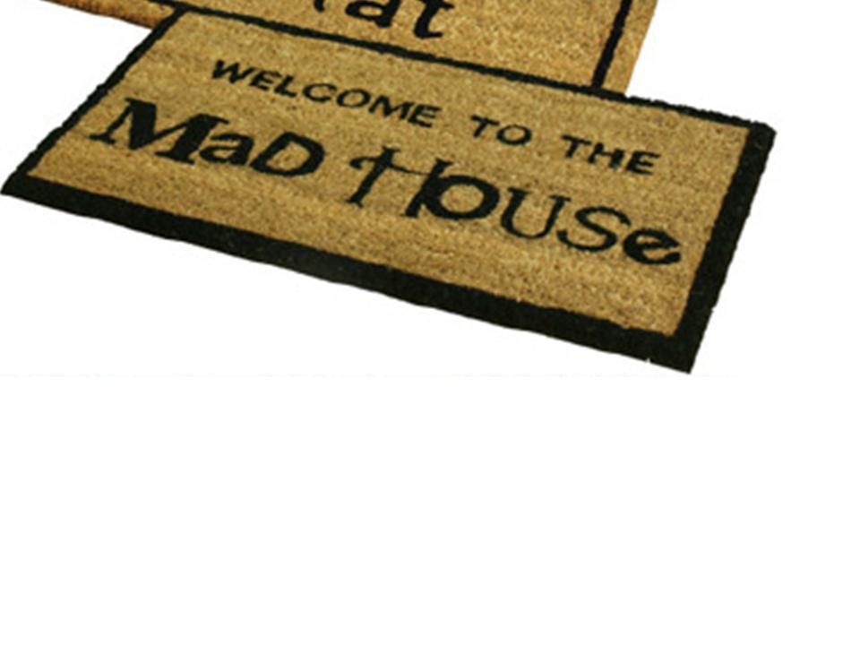 TUFTED COIR DOORMAT. SPUN. PICTURE READS WELCOME TO THE MADHOUSE.
HAS RUBBER BACKING.