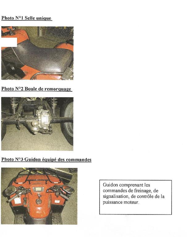 Véhicule tout terrain d’une dimension approximative de 2.203 x 1.223 x 1.234 mm) pourvu, au moment de l'importation, des caractéristiques techniques suivantes : 
- il dispose d’un « emplacement assis » pour deux personnes, (la longueur et la largeur de la selle, tout comme l’espace conçu pour poser les pieds/jambes permettent l’utilisation aisée du véhicule par deux personnes adultes) (voir photo "zitplaats") ;
- il est équipé d'un crochet de remorquage standard diamètre 50mm ;
- la direction est assurée par un guidon muni de 2 poignées sur lesquelles se trouvent les commandes ;
- la direction peut braquer les 2 roues avant comme dans un véhicule automobile traditionnel (par système de biellettes et rotules ; principe d'Ackermann) ;
-le véhicule possède un système de freinage sur toutes les roues (détail freins a disque)
- le véhicule est pourvu d'un embrayage automatique et d'une marche arrière (repérage de la marche arrière ; "R" pour reverse). 
- le moteur est spécialement conçu pour des activités de loisir sur terrain difficile et suffisamment puissant en rapport court pour remorquer l'équipement fixe( repérage de la position boite courte par "L" pour LOW). 
- La puissance est transmise aux quatre roues motrices par l'intermédiaire d'arbres de transmission (communément appelées "cardans") et non de chaîne ;
-les pneumatiques disposent de sculptures profondes adaptées au terrain difficile ;
-le véhicule dispose d'une capacité(non freinée) d’au moins deux fois  son poids (selon le certificat constructeur) ;
-le véhicule est techniquement adapté aux exigences de la conduite sur la voie publique (version « On Road »).
Le véhicule qui sort de la même chaîne de production que la version « Off Road » s’en distingue par une limitation de la "puissance du moteur" et par des caractéristiques sécuritaires  qui tiennent compte des exigences de la directive d’homologation 2002/24 pour la circulation sur la voie publique par deux personnes. Ces caractéristiques sont, par exemple :
-	la limitation de la "puissance de moteur " de 26 KW ( version « Off-Road » ) par une bride  à 14.3 KW  (version « On-Road) pour pouvoir être homologué pour la circulation sur voie publique(;
-	limitation du poids remorquable sur la voie publique à 50 % du poids à vide du véhicule, (à ne pas confondre avec « la capacité de traction » réelle), limitation non prévue pour l’utilisation « Off Road» ;
-	la présence de clignotants et rétroviseurs non prévus dans la version « Off Road » ;
-	l’utilisation par deux personnes sur la voie publique en toute sécurité,(utilisation par deux personnes qui n’est plus garantie pour une utilisation pour des activités similaires au "motocross").



Le véhicule (tant dans sa version « on-road » que »off-road ») dispose au moment de l'importation d’un « emplacement pour s’asseoir » qui n’est pas conforme aux NENC relatives aux sous positions 8701 90 11 à 8701 90 90 (J.O. C 164/3 du 18.07.2007):il ne possède pas la caractéristique y décrite comme  "un siège uniquement pour le conducteur". De ce fait, la position 8701 90 est exclue.
