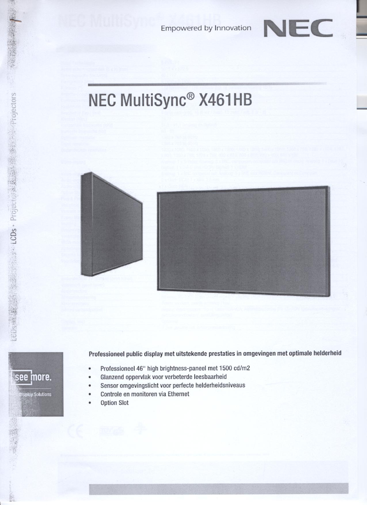 Een LCD-signaalbord met onder meer de volgende kenmerken:
- met een 46 inch TFT-scherm;
- een aspect ratio van 16:9;
- een brightness van 1500 cd/m2;
- voorzien van aansluitpunten voor DVI-I, HDMI, D-Sub 15 pins, S-Video, 5 x BNC, component en composiet;
- een optionele aansluiting voor een Daisy Chain Board, geïntegreerde PC, HD-SDI Board en CAT 5-ontvanger;
- een professionele resolutie van 1360 x 768 pixels;
- een dot pitch van 0,7455 mm;
- voorzien van een afstandsbediening;
- voorzien van door de gebruiker regelbare ventilatoren;
- een omgevingssensor voor geoptimaliseerde helderheidsniveaus;
- geschikt voor montage aan een muur of de wand. 
Het signaalbord wordt aangeboden met niet karakterbepalende goederen zoals een voedingskabel, signalkabels, een afstandsbediening, een cd-rom met gebruiksaanwijzingen /-handboeken en een aansluitdeksel.