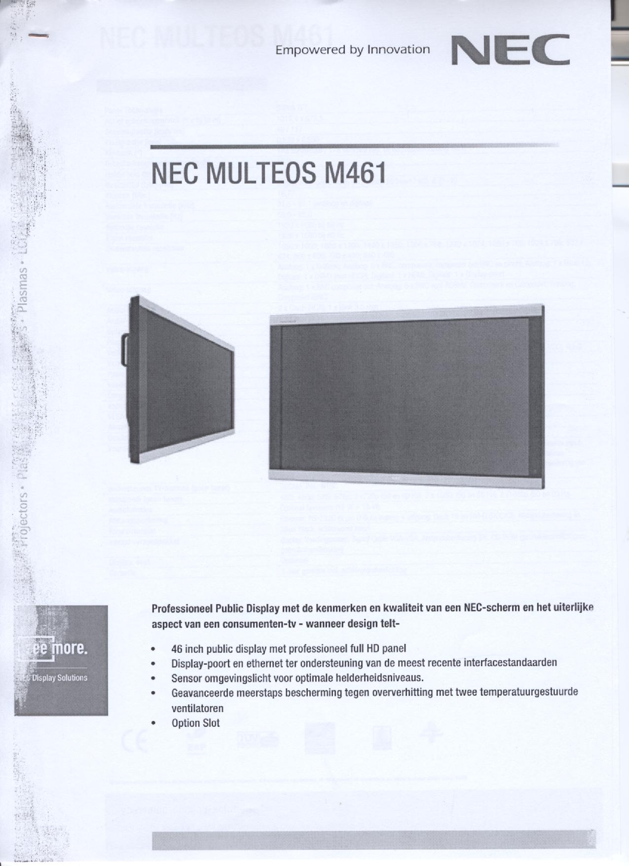 Een LCD-signaalbord met onder meer de volgende kenmerken:
- met een 46 inch TFT-scherm;
- een aspect ratio van 16:9;
- een brightnessvan 450 cd/m2;
- voorzien van aansluitpunten voor DVI-I, HDMI, D-Sub 15 pins, S-Video, 5 x BNC, component en composiet;
- een optionele aansluiting voor een Daisy Chain Board, geïntegreerde PC, HD-SDi Board en CAT 5-ontvanger;
- een professionele resolutie van 1920 x 1080 pixels;
- een dot pitch van 0,53 mm;
- voorzien van door de gebruiker regelbare ventilatoren;
- voorzien van een afstandsbediening;
- met een overhittingsbeveiliging;
- geschikt voor montage aan een muur of de wand.
Het signaalbord wordt aangeboden met niet karakterbepalende goederen zoals een voedingskabel, signalkabels, een afstandsbediening, een cd-rom met gebruiksaanwijzingen /-handboeken.