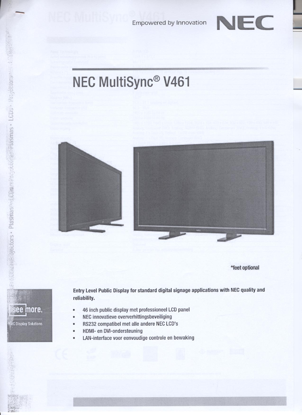 Een LCD-signaalbord met onder meer de volgende kenmerken:
- met een 46 inch TFT-scherm;
- een aspect ratio van 16:9;
- een brightness van 450 cd/m2;
- voorzien van aansluitpunten voor DVI-I, HDMI, D-Sub 15 pins, S-Video, 5 x BNC, component en composiet;
- een professionele resolutie van 1920 x 1080 pixels;
- een dot pitch van 0,53 mm;
- voorzien van een afstandsbediening;
- met een overhittingsbeveiliging.
Het signaalbord wordt aangeboden met niet karakterbepalende goederen zoals een voedingskabel, signalkabels, een afstandsbediening, een cd-rom met gebruiksaanwijzingen /-handboeken.