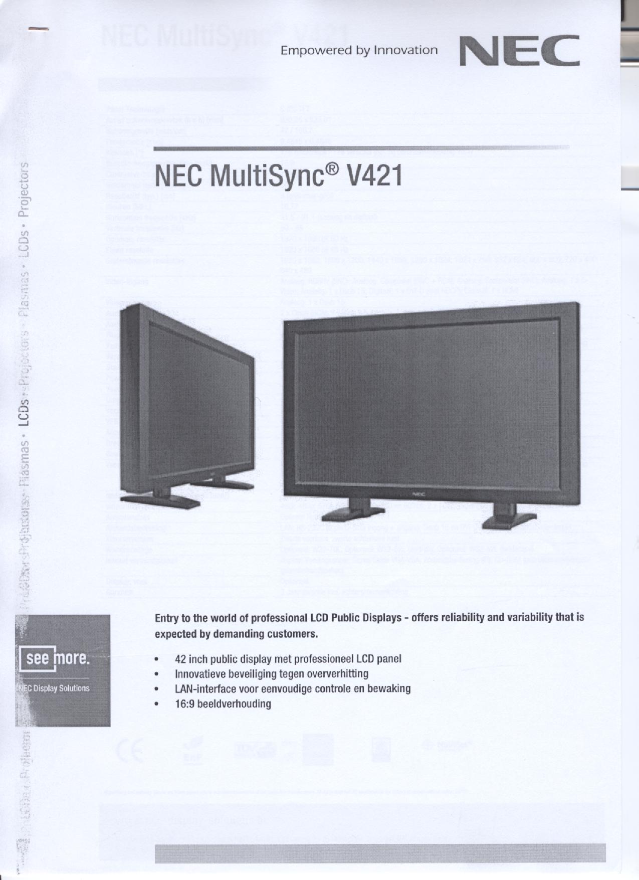 Een LCD-signaalbord met onder meer de volgende kenmerken:
- met een 42 inch TFT-scherm;
- een aspect ratio van 16:9;
- een brightness van 500 cd/m2;
- voorzien van aansluitpunten voor DVI-I, HDMI, D-Sub 15 pins, S-Video, 5 x BNC, component en composiet;
- een professionele resolutie van 1920 x 1080 pixels;
- een dot pitch van 0,4845 mm;
- voorzien van een afstandsbediening;
- geschikt voor montage aan een muur of de wand;
- met een overhittingsbeveiliging en ventilatoren.
Het signaalbord wordt aangeboden met niet karakterbepalende goederen zoals een voedingskabel, signalkabels, een afstandsbediening, een cd-rom met gebruiksaanwijzingen /-handboeken.
