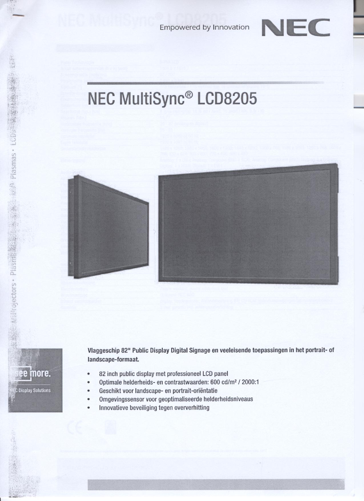 Een LCD-signaalbord met onder meer de volgende kenmerken:
- met een 82 inch TFT-scherm;
- een aspect ratio van 16:9;
- een brightness van 600 cd/m2;
- voorzien van aansluitpunten voor DVI-I, HDMI, D-Sub 15 pins, S-Video, 5 x BNC, component en composiet;
- een optionele aansluiting voor een Daisy Chain Board, geïntegreerde PC, HD-SDI Board en CAT 5-ontvanger;
- een professionele resolutie van 1920 x 1080 pixels;
- een dot pitch van 0,941 mm;
- voorzien van een afstandsbediening;
- voorzien van een omgevingssensor;
- voorzien van een overhittingsbeveiliging;
- geschikt voor montage aan een muur of de wand.
Het signaalbord wordt aangeboden met niet karakterbepalende goederen zoals een voedingskabel, signalkabels, een afstandsbediening, een cd-rom met gebruiksaanwijzingen /-handboeken.