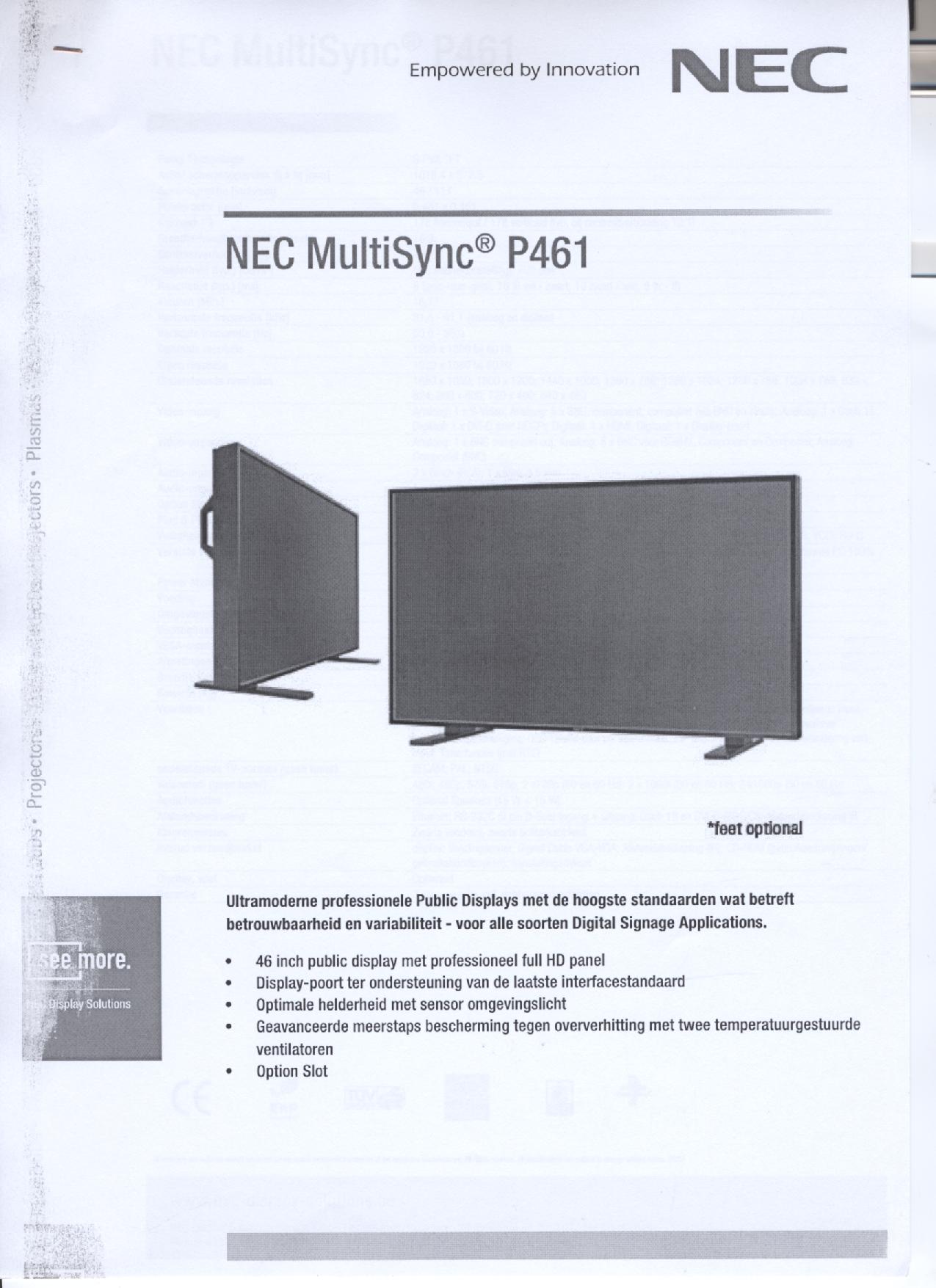 Een LCD-signaalbord met onder meer de volgende kenmerken:
- met een 46 inch TFT-scherm;
- een aspect ratio van 16:9;
- een brightness van 500 tot 700 cd/m2;
- voorzien van aansluitpunten voor DVI-I, HDMI, D-Sub 15 pins, S-Video, 5 x BNC, component en composiet;
- een optionele aansluiting voor een Daisy Chain Board, geïntegreerde PC, HD-SDI Board en CAT 5-ontvanger;
- een professionele resolutie van 1920 x 1080 pixels;
- een dot pitch van 0,461 mm;
- voorzien van door de gebruiker regelbare ventilatoren;
- voorzien van een afstandsbediening;
- geschikt voor montage aan een muur of de wand. 
Het signaalbord wordt aangeboden met niet karakterbepalende goederen zoals eem voedingskabel, signalkabels, een afstandsbediening en een cd-rom met gebruiksaanwijzingen /-handboeken en een aansluitdeksel.