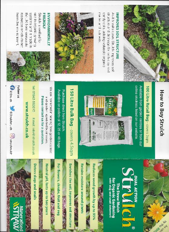 Garden mulch made from 97% straw with added minerals. The minerals react with the natural tannins in straw to turn it brown and preserve it making it a long-lasting barrier. Strulch mulch sits on the surface of the soil to provide a decorative finish, it stops weeds germinating by blocking light and keeps moisture in the soil by inhibiting evaporation. The texture of the mulch deters slugs and snails from crawling over it. Packed in plastic bag.
Mulch can be use as decorative finish and to stop weeds.
straw with minerals
